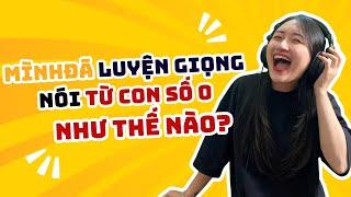 Mình Đã Luyện Giọng Nói Từ Con Số O Như Thế Nào? I Bơ On Air