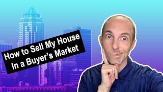 How to Sell My House In a Buyer's Market