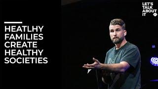 Healthy Families Create Healthy Societies - ft/Cole Zick