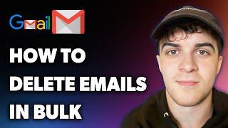 How to Delete Gmail Emails in Bulk (Full 2025 Guide)c