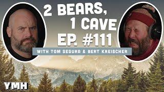 Ep. 111 | 2 Bears, 1 Cave w/ Tom Segura & Bert Kreischer