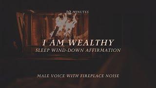 I AM WEALTHY AFFIRMATIONS  l  10 Minutes  l  Fireplace Noise  l  Male Voice