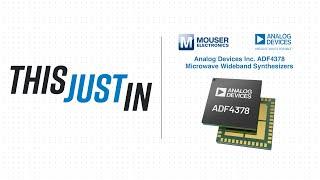 Analog Devices Inc. ADF4378 Microwave Wideband Synthesizers: This Just In | Mouser Electronics