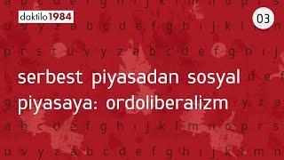 Serbest Piyasadan Sosyal Piyasaya: Ordoliberalizm | Devlet Kapasitesi ve Liberteryenizm 03