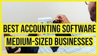 Best Accounting Software for Medium Sized Businesses in 2023