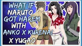 WHAT IF NARUTO GOT HAREM WITH ANKO AND KURENAI AND YUGAO | PART 1