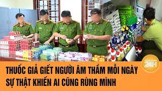 Thuốc giả giết người âm thầm mỗi ngày – sự thật khiến ai cũng rùng mình | Toàn cảnh 24h