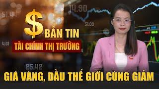 Tài chính thị trường ngày 15/10: Giá vàng, dầu thế giới cùng giảm