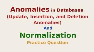 Anomalies in Databases and  Normalization Practice Question for DBMS Exams