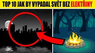 TOP 10 jak by vypadal SVĚT BEZ ELEKTŘINY