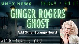 Ginger Rogers Ghost and Other Strange News This Week!