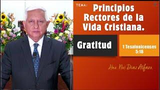 Tema: Principios rectores de la vida cristiana. GRATITUD. Hno. Noé Díaz Alfaro