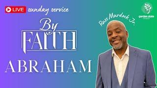 By Faith | ABRAHAM | Garden State Church 03/16/25