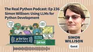 Simon Willison: Using LLMs for Python Development | Real Python Podcast #236