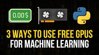 GPUs For Machine Learning - How To Use Them For Free