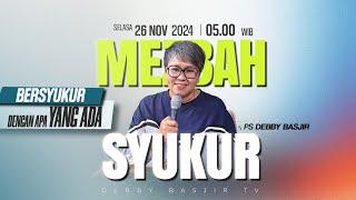 MEZBAH SYUKUR  SELASA 26 NOV 24 - Pk.05.00 WIB - "BERSYUKUR DENGAN APA YANG ADA" - PS. DEBBY BASJIR