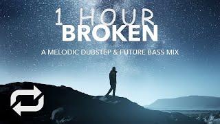 [1 HOUR] Broken  A Melodic Dubstep & Future Bass Mix