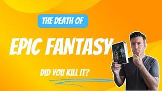 Is Epic Fantasy Dying and Who's Killing It?