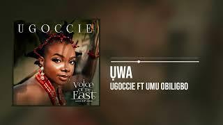 Ugoccie - Ụwa Featuring Umu Obiligbo (Official Audio)