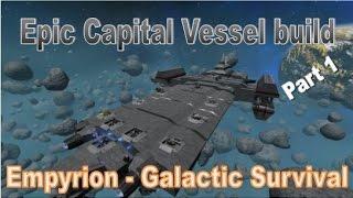 Empyrion - Galactic Survival - How to build an Epic Capital Vessel - Part 1