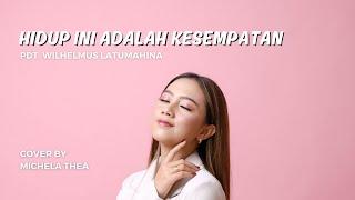 HIDUP INI ADALAH KESEMPATAN ( LAGU ROHANI ) - MICHELA THEA COVER