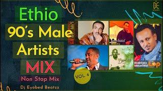 Ethio 90’s NON STOP MIX | Best Male Artist Collections_ ይደመጥ_ ምርጥ ስብስብ 