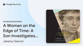 A Woman on the Edge of Time: A Son Investigates… by Jeremy Gavron · Audiobook preview