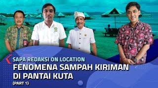 Fenomena Sampah Kiriman Pantai Kuta | Sapa Redaksi On Location (Part 1)