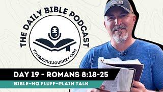 DAY 19 Romans 8:18-25 - The Daily Bible Podcast from YourJesusJourney.com