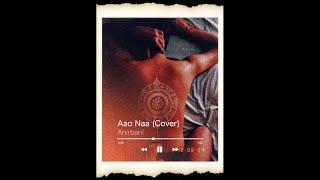 Aao Naa (Cover) | Anirban!