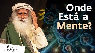 Onde Está Localizada a Mente? | Sadhguru Português