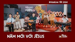 TẾT 2024 | NĂM MỚI VỚI JÊSUS - NISSI WORSHIP | #nissilive