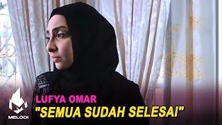 "Semua sudah selesai", Lufya Omar | Melodi (2020)