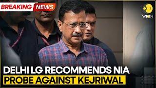 More trouble for Arvind Kejriwal as Delhi LG recommends NIA probe | Breaking News | WION