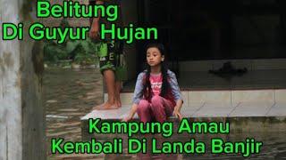 Belitung di Guyur Hujan  Kampung Amau Kembali Banjir