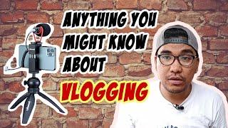 ANYTHING YOU MIGHT KNOW ABOUT VLOGGING