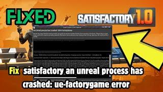 How to Fix Satisfactory An Unreal Process Has Crashed: UE-FactoryGame Error