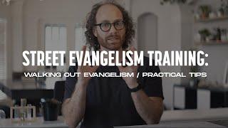 Walking Out Evangelism / Practical Tips! - Street Evangelism Training