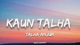 Talha Anjum - Kaun Talha (Lyrics)