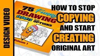 How to Stop Copying and Start Creating Original Art