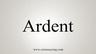 How To Say Ardent