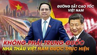 ĐƯỜNG SẮT CAO TỐC BẮC NAM - KHÔNG PHẢI TRUNG QUỐC, NHÀ THẦU VIỆT ĐỦ NĂNG LỰC THỰC HIỆN.