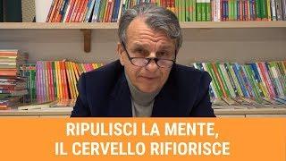 Ripulisci la mente, il cervello rifiorisce