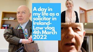 A day in my life as a solicitor in Ireland-Law vlog 4th March 2022