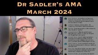 Dr Sadler's AMA (Ask Me Anything) Session - March 2024 - Underwritten By Patreon Supporters