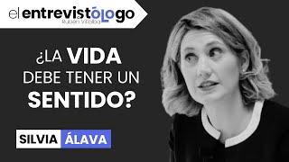 ¿La VIDA tiene SENTIDO? | El entrevistólogo feat. SILVIA ÁLAVA