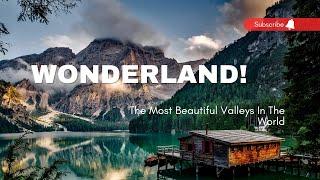 10 Most Beautiful Valleys In The World