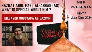 What is Special about Abu Al Fadhel Al Abbas? - Dr. Sayed  Moustafa Qazwini - Night 7 Muharram 2024