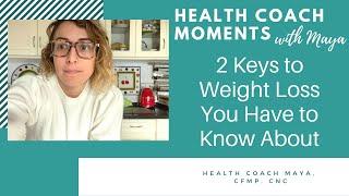 2 Keys to Weight Loss You Have to Know About [Health Coach Moments with Maya]