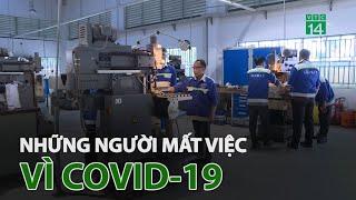 Chuyện về những người mất việc vì dịch Covid-19 | VTC14